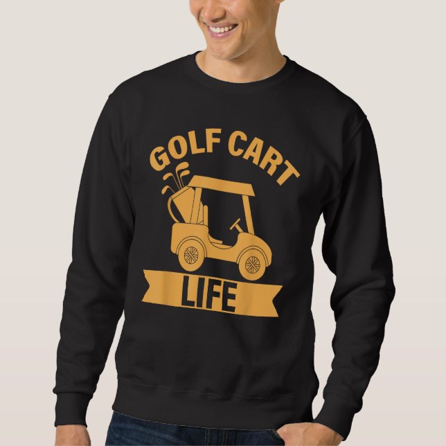 Sweatshirt Golf Saying  Golf Cart Life (Devant)