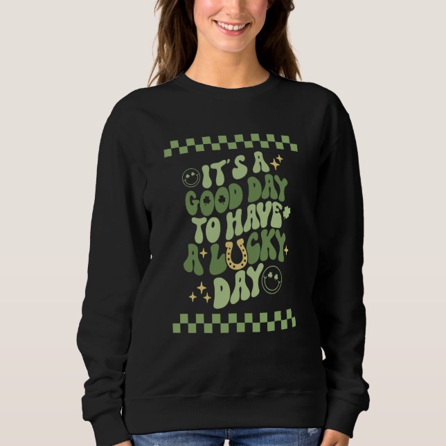 Sweatshirt Good day to have a Lucky Day St Patrick's Day Groo (Devant)