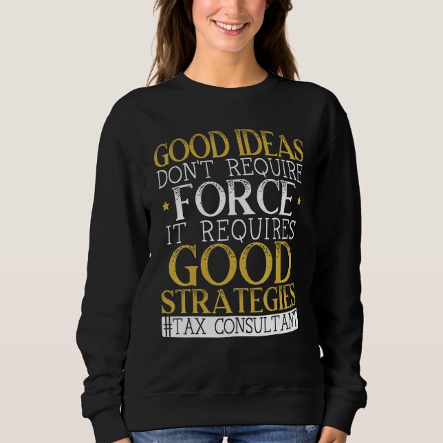 Sweatshirt Good Ideas Don't Require Force It Requires Good St (Devant)