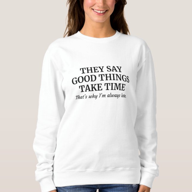 Sweatshirt Good Things Take Time (Devant)