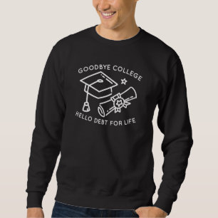 Sweatshirt Goodbye College Bonjour Dette Pour La Vie
