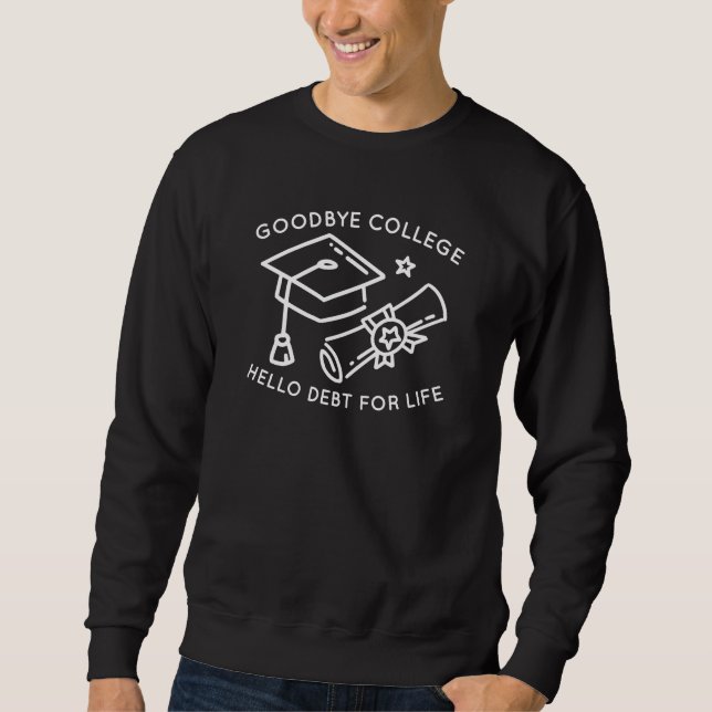 Sweatshirt Goodbye College Bonjour Dette Pour La Vie (Devant)