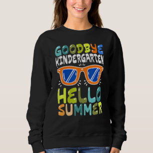 Sweatshirt Goodbye Kindergarten Hello Summer Kinder Graduate