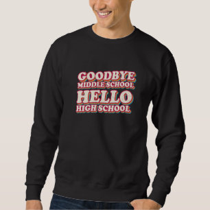 Sweatshirt Goodbye Middle School Hello High School 8e année