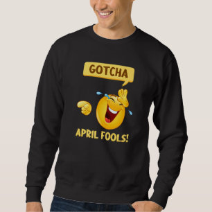 Sweatshirt Gotcha Fool's Day April Fools Prank 2022