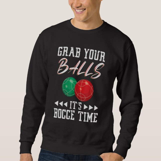 Sweatshirt Grab your balls ist Bocce time (Devant)