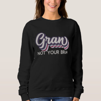 Sweatshirt Gran  Not Your Bruh   Grandma of Teens Anti Bruh