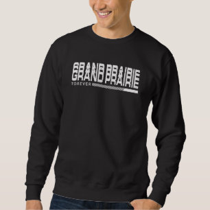 Sweatshirt Grand Prairie Forever Résident Texas Local Tx Vaca