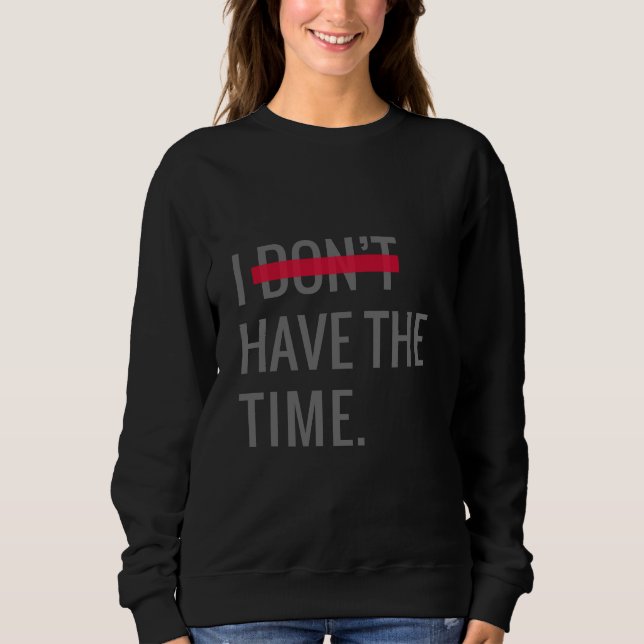 Sweatshirt Grand Texte Inspirant Je N'ai Pas Le Temps (Devant)