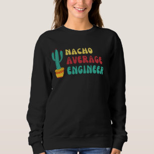 Sweatshirt Graphisme drôle Nacho Moyenne Ingénieur