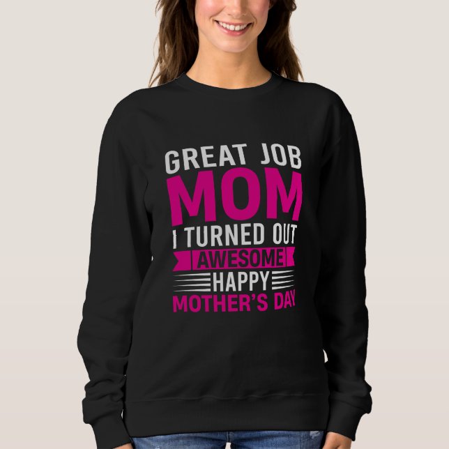 Sweatshirt Great Job Mom I Turned Out Awesome Mother's Day (Devant)