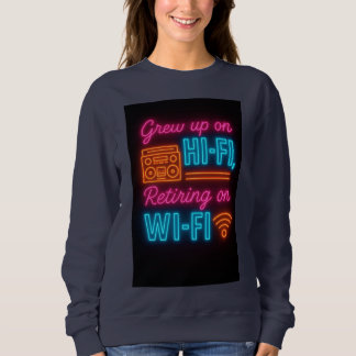 Sweatshirt Grew up on Hi-Fi, Retiring on Wi-Fi