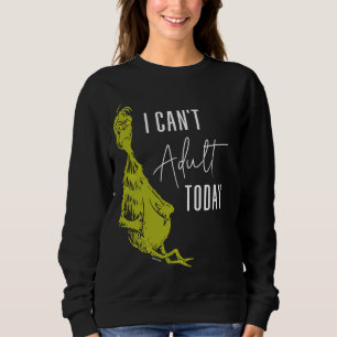 Sweatshirt Grinch Je ne peux pas être adulte aujourd'hui T-