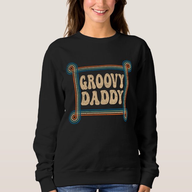 Sweatshirt Groovy Daddy 70s Aesthetic Nostalgia 1970's Retro  (Devant)