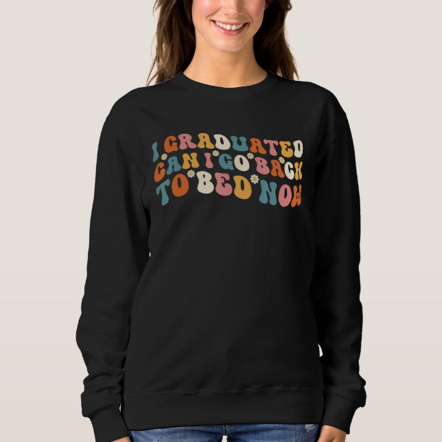 Sweatshirt Groovy I Graduated Can I Go Back To Bed Now  Gradu (Devant)