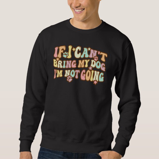 Sweatshirt Groovy If I Can't Take My Dog I'm Not Going (Devant)