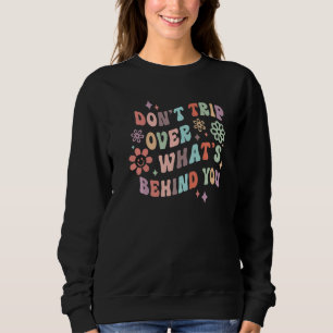 Sweatshirt Groovy Ne trébuchez pas sur ce qui est derrière vo
