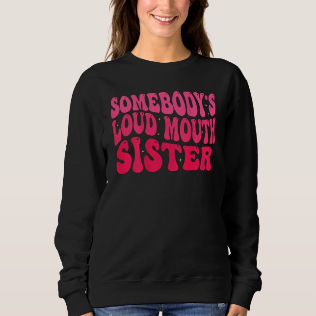 Sweatshirt Groovy Somebody s Loud Mouth Sister (Devant)