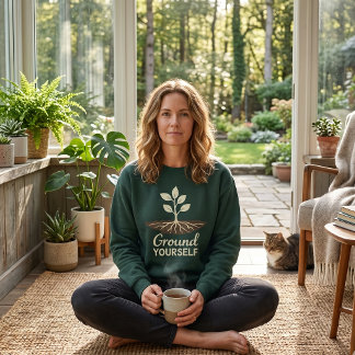 Sweatshirt Ground Yourself Mindfulness Plant Roots