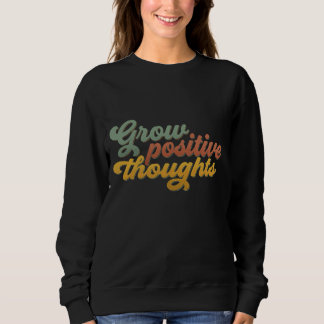 Sweatshirt Grow Positive Thoughts Retro Inspirational Sweatsh