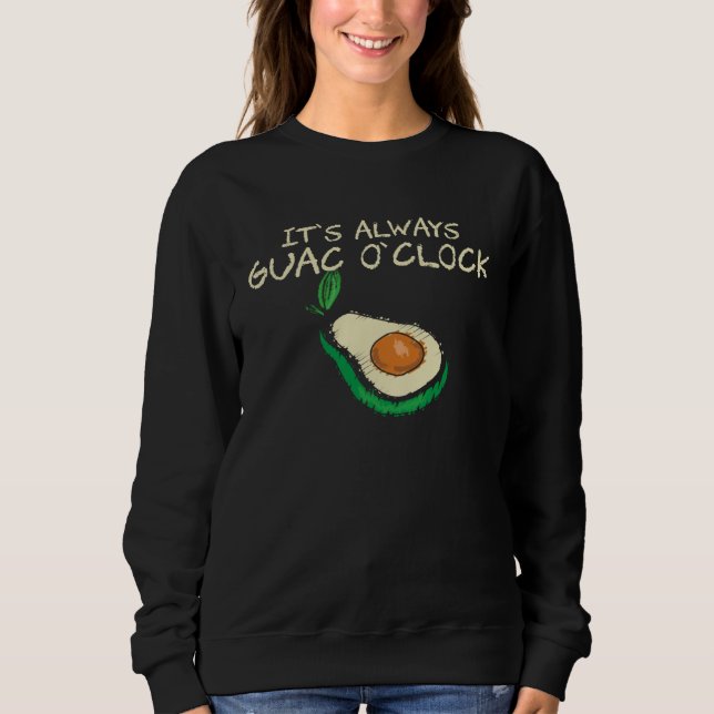 Sweatshirt Guacamole  It s Always Guac O Clock  Quote (Devant)
