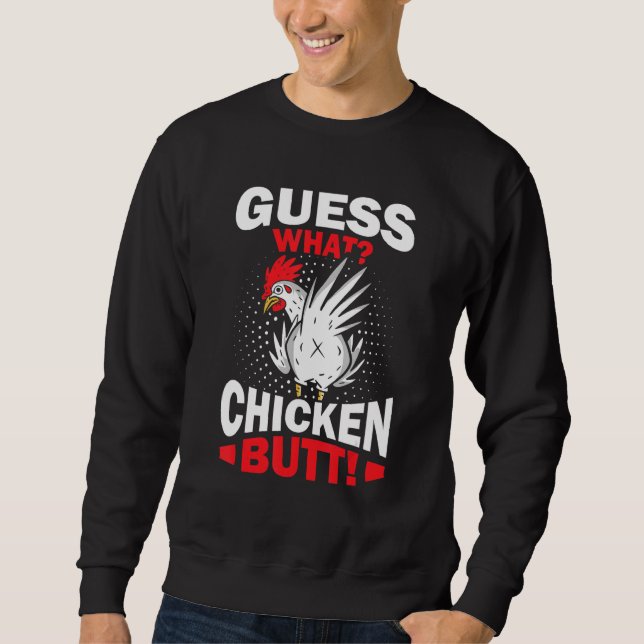 Sweatshirt Guess What Chicken Butt (Devant)