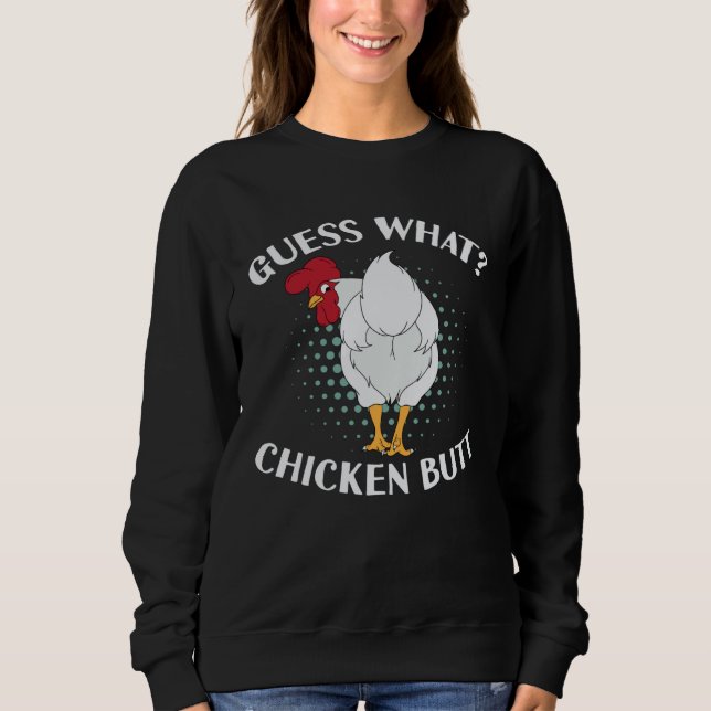 Sweatshirt Guess What Chicken Butt (Devant)