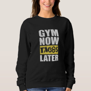Sweatshirt Gym Now Tacos Plus Taco Taco