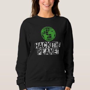 Sweatshirt Hack The Planet Earth Security And Protect Present