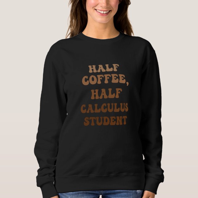 Sweatshirt Half Coffee Half Calculus Student (Devant)