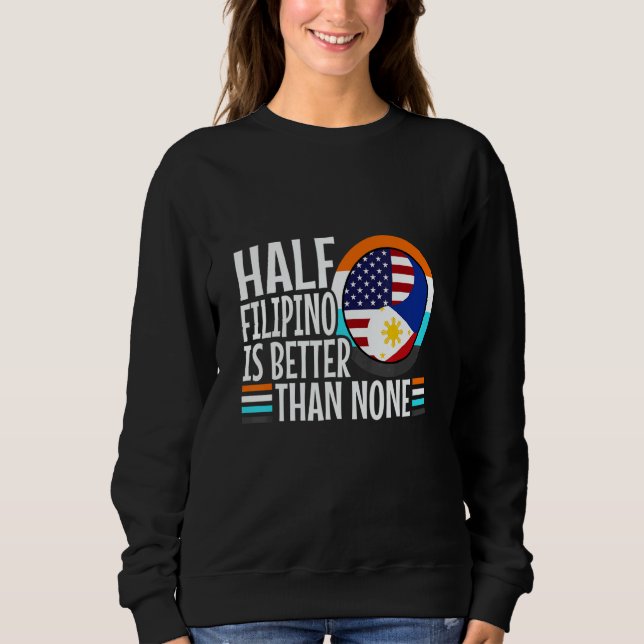 Sweatshirt Half Filipinio Is Better Than Nonen Philippines 1 (Devant)