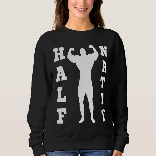 SWEATSHIRT HALF NATTY  BODYBUILDING FITNESS MEME GYM WORKOUT  (Devant)