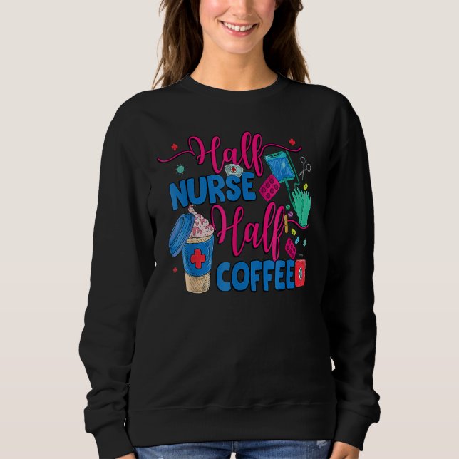 Sweatshirt Half Nurse Coffee Nurse For Nurse Week  Nurse (Devant)