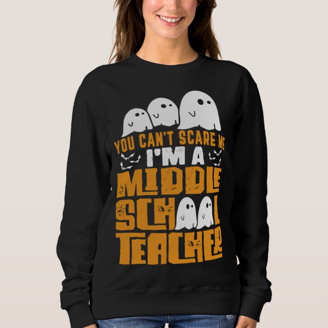 Sweatshirt Halloween  You Can t Scare A Middle School Teacher (Devant)