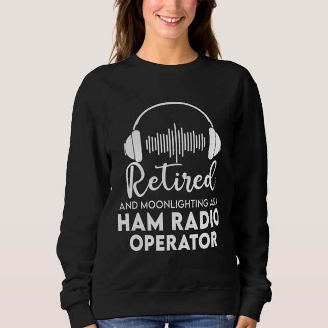 Sweatshirt Ham Radio Operator Retired  Great Retirement Dad (Devant)