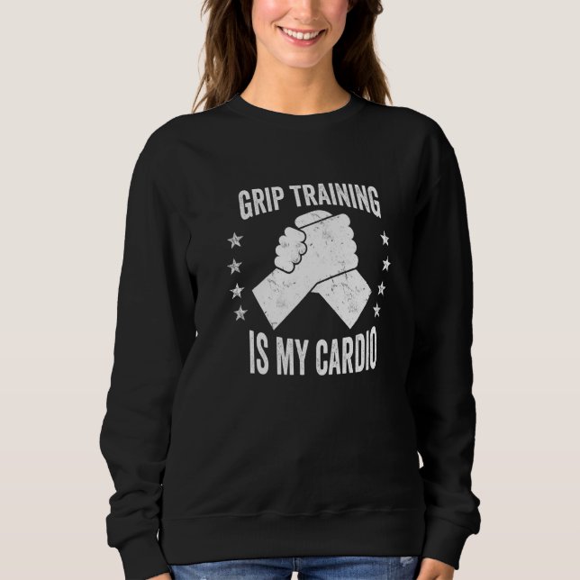 Sweatshirt Hand Wrestling Grip Training Is My Cardio Arm Wres (Devant)