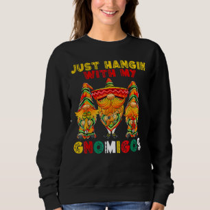 Sweatshirt Hangin With My Gnomigos 3 Mexican Gnomes Cinco De