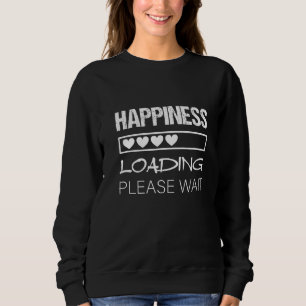 Sweatshirt Happiness Chargement S'Il Vous Plaît Attendre Moti