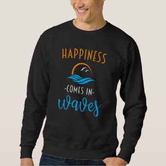 Sweatshirt Happiness Comes In Waves Chilling Vacation