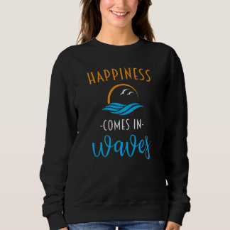 Sweatshirt Happiness Comes In Waves Chilling Vacation
