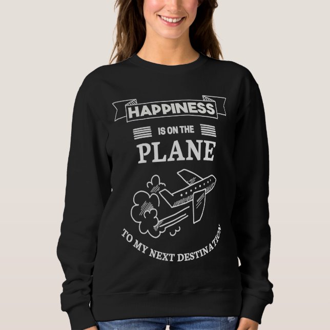 Sweatshirt Happiness On Airplane To My Next Destination For T (Devant)
