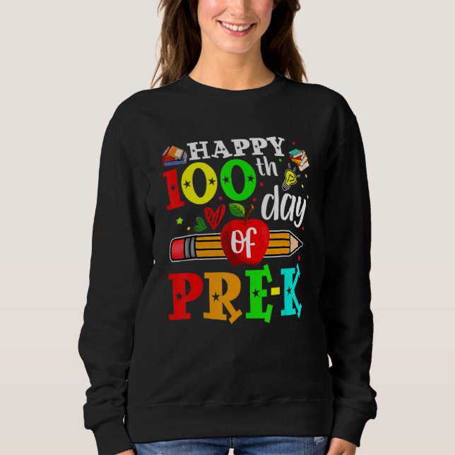 Sweatshirt Happy 100th Day Of Pre-K 100 School Days Teacher S (Devant)