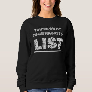 Sweatshirt Happy Halloween Haunting You're On My To Be Haunte