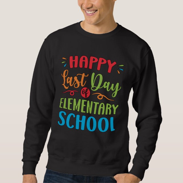 Sweatshirt Happy Last Day Of Elementary School Graduation  2 (Devant)