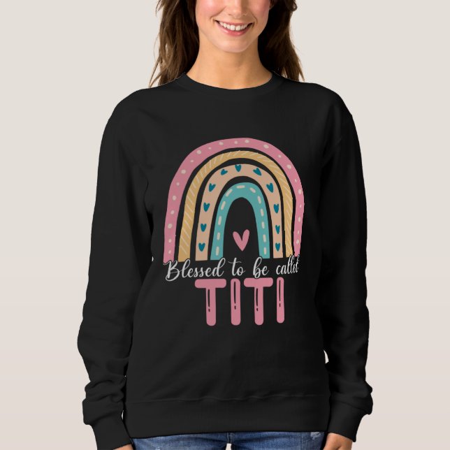 Sweatshirt Happy Mothers Day Blessed To Be Called Titi Rainbo (Devant)