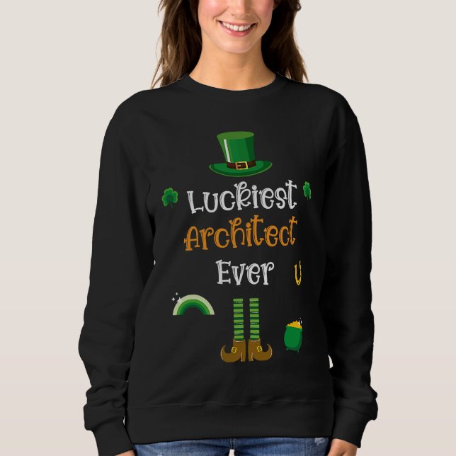 Sweatshirt Happy St Patricks Day Luckiest Architect Ever (Devant)