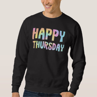 Sweatshirt Happy Thursday Tie Dye Days of the Week Positive K