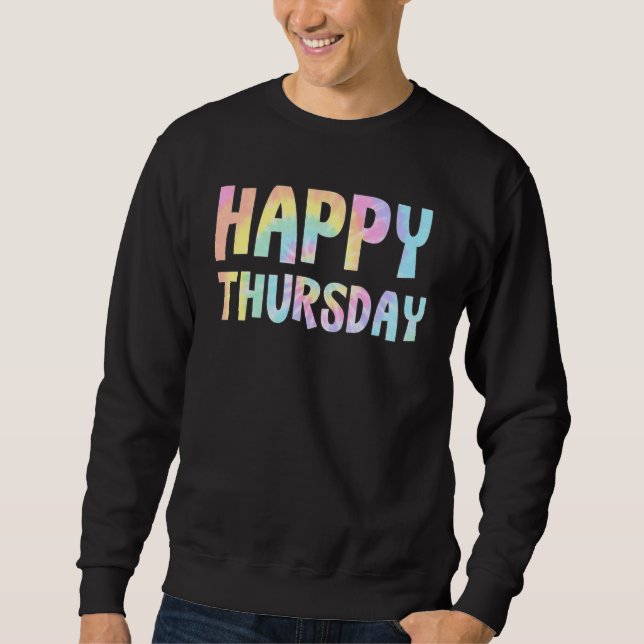 Sweatshirt Happy Thursday Tie Dye Days of the Week Positive K (Devant)
