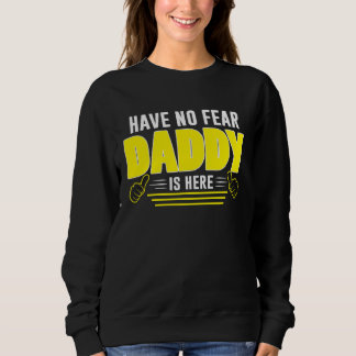 Sweatshirt Have No Fear Daddy Is Here  Awesome Dad