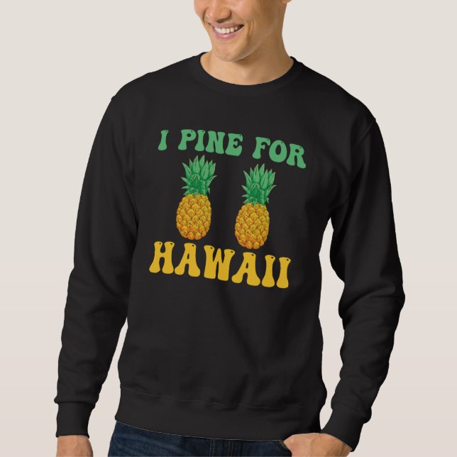 Sweatshirt Hawaiian I Pine for Hawaii Tiki Hawaiian Pineapple (Devant)
